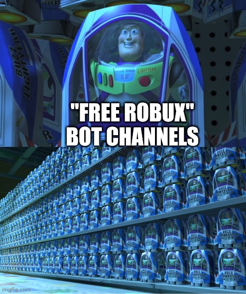 it do be like that tho | "FREE ROBUX" BOT CHANNELS | image tagged in buzz lightyear clones | made w/ Imgflip meme maker