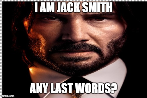 I am Jack Smith | I AM JACK SMITH; ANY LAST WORDS? | image tagged in memes | made w/ Imgflip meme maker