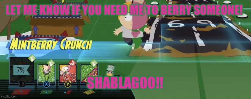 MintBerry’s attacks. | LET ME KNOW IF YOU NEED ME TO BERRY SOMEONE! SHABLAGOO!! | image tagged in mintberry s attacks | made w/ Imgflip meme maker