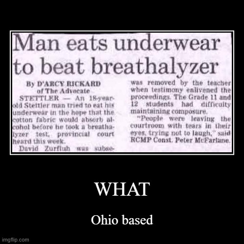 news | WHAT | Ohio based | image tagged in funny,demotivationals | made w/ Imgflip demotivational maker