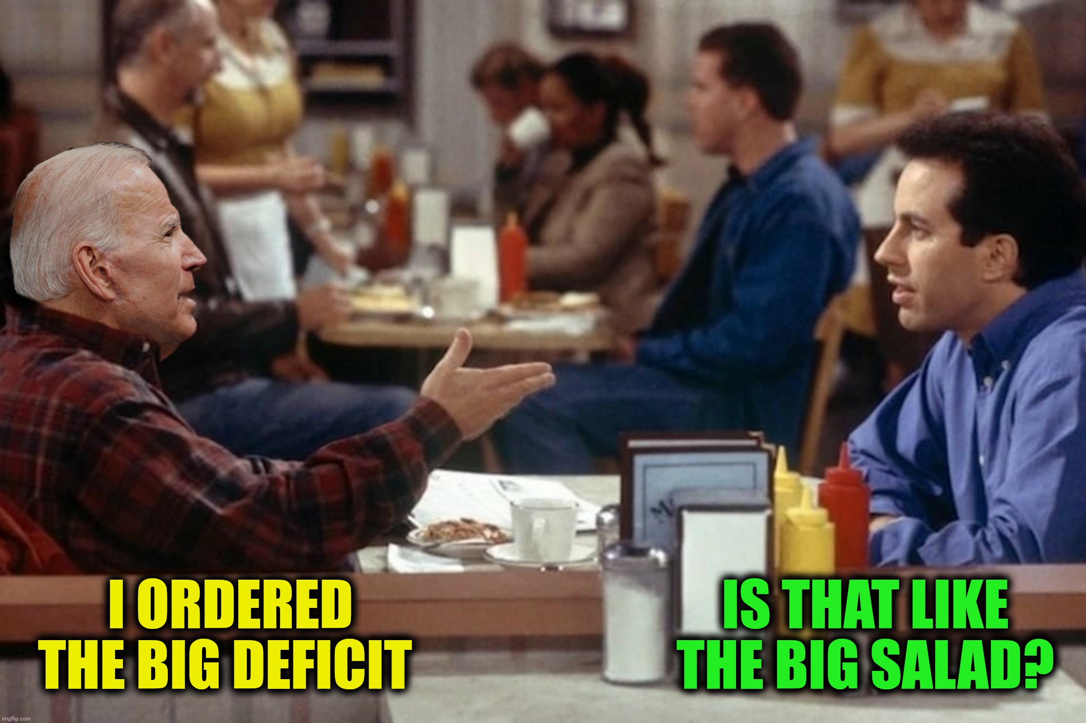 I ORDERED THE BIG DEFICIT IS THAT LIKE THE BIG SALAD? | made w/ Imgflip meme maker