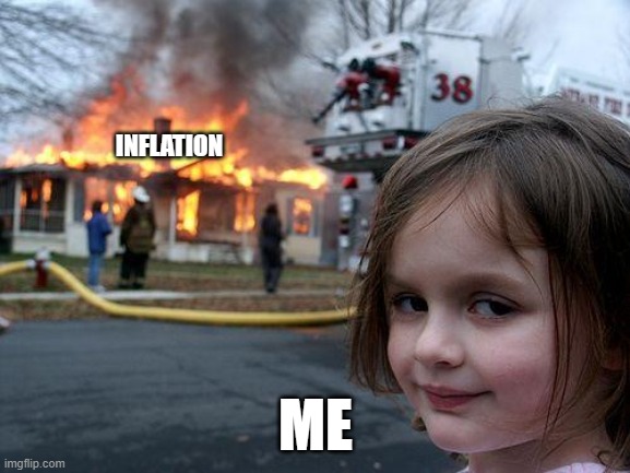 e | INFLATION; ME | image tagged in memes,disaster girl | made w/ Imgflip meme maker