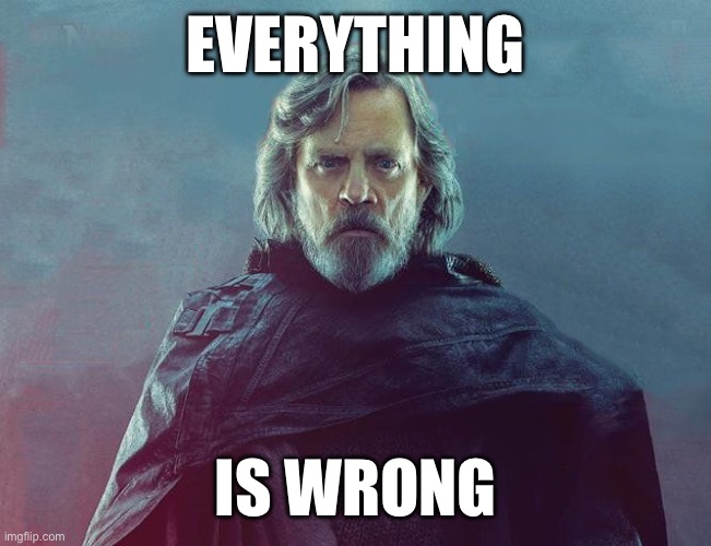 Everything you said is wrong | EVERYTHING IS WRONG | image tagged in everything you said is wrong | made w/ Imgflip meme maker