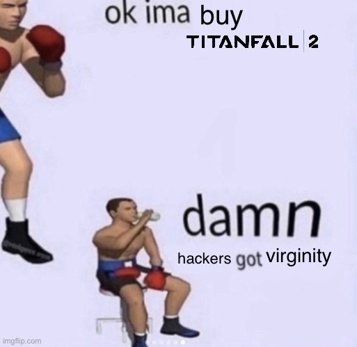 Titanfall 2’s current state | buy; hackers; virginity | image tagged in titanfall 2,memes,sad but true,damn got hands | made w/ Imgflip meme maker