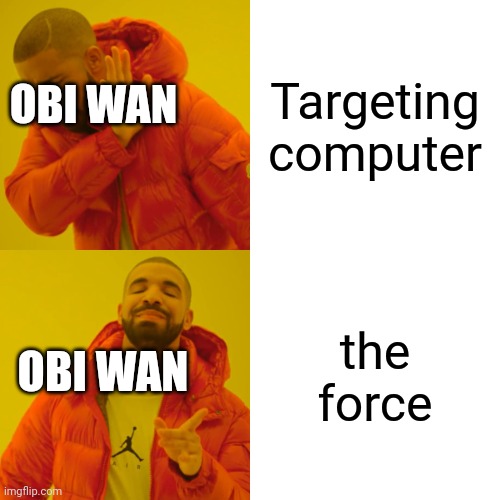 Drake Hotline Bling | Targeting computer; OBI WAN; the force; OBI WAN | image tagged in memes,drake hotline bling | made w/ Imgflip meme maker