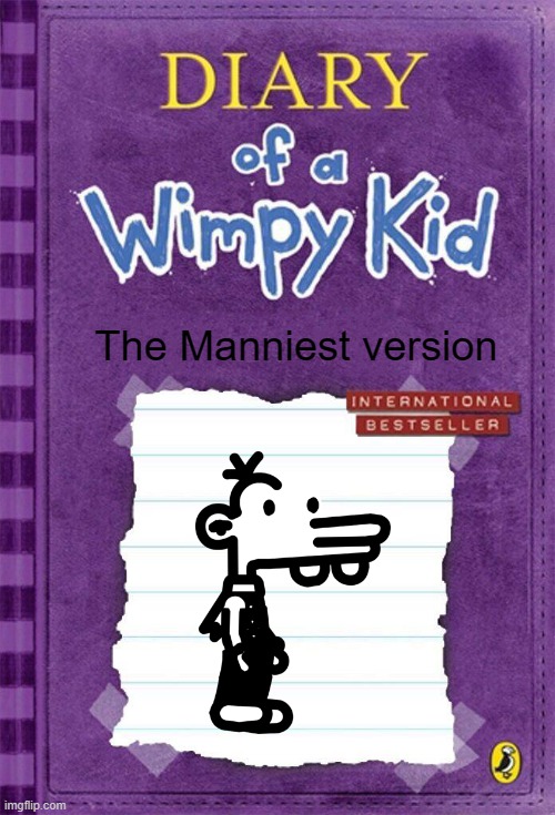 Diary of a Wimpy kid The Manniest Version | The Manniest version | image tagged in diary of a wimpy kid cover template | made w/ Imgflip meme maker