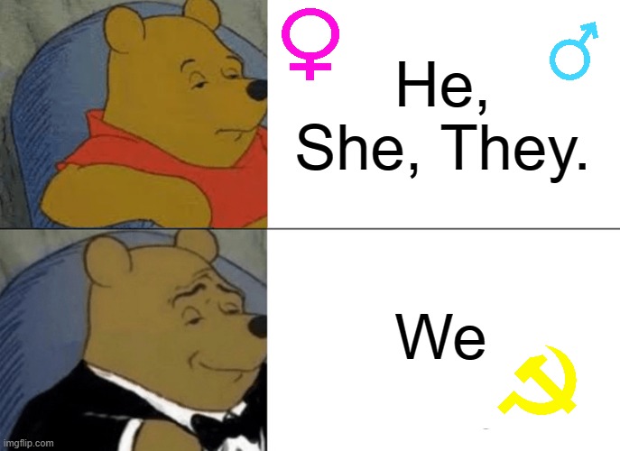 hmmmmmmmmmmmmmmmmmmmmmmmmmmmmmmmmmmmmmmmmmmmmm | He, She, They. We | image tagged in memes,tuxedo winnie the pooh | made w/ Imgflip meme maker