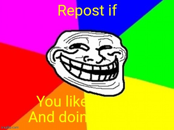 :) | image tagged in troll,trollface,trolled,repost,repost if | made w/ Imgflip meme maker