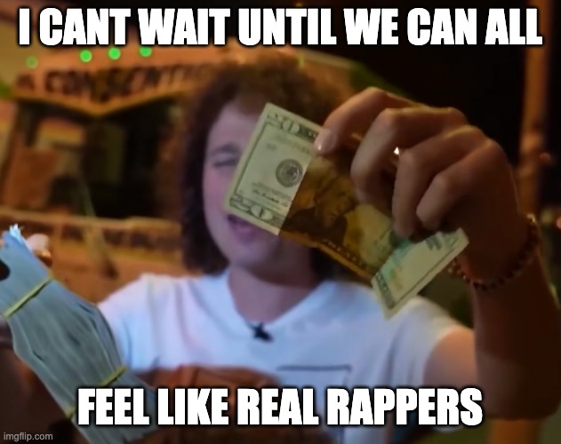 Venezuelan Exchange Rate Bolivares | I CANT WAIT UNTIL WE CAN ALL; FEEL LIKE REAL RAPPERS | image tagged in united states,money,dollars,venezuela,bolivares,dollar | made w/ Imgflip meme maker