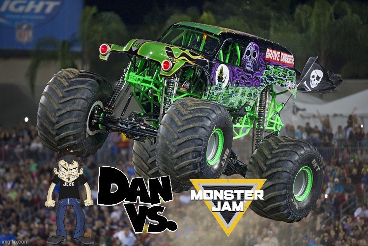 dan vs monster jam | image tagged in grave digger,dan vs,monster jam | made w/ Imgflip meme maker