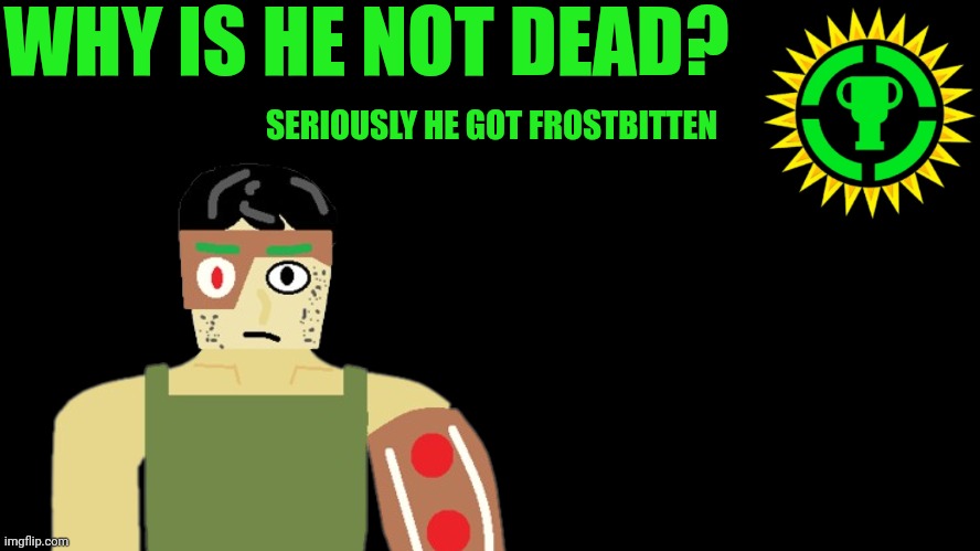 Game Theory Thumbnail | WHY IS HE NOT DEAD? SERIOUSLY HE GOT FROSTBITTEN | image tagged in game theory thumbnail | made w/ Imgflip meme maker
