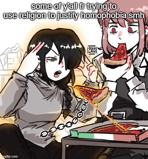 (by y'all I mean  people in general). | some of y'all fr trying to use religion to justify homophobia smh | image tagged in real 10 | made w/ Imgflip meme maker
