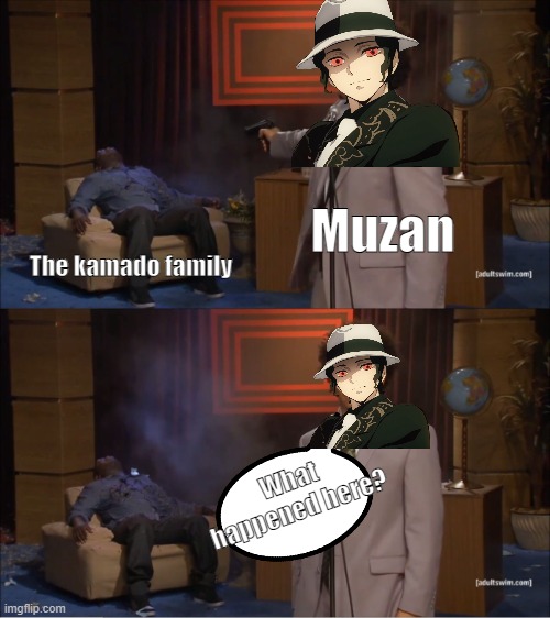 ded | Muzan; The kamado family; What happened here? | image tagged in memes,who killed hannibal | made w/ Imgflip meme maker