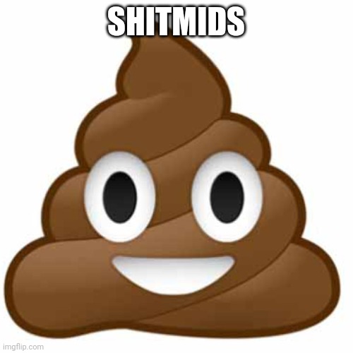 Poop emoji | SHITMIDS | image tagged in poop emoji | made w/ Imgflip meme maker