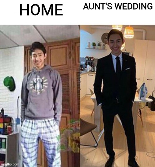 wow haha yes i am definitely so funny for flipping this meme on it's head | HOME; AUNT'S WEDDING | image tagged in my aunts wedding,anti meme,unexpected,image | made w/ Imgflip meme maker
