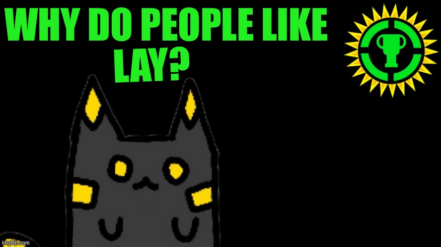 No, seriously | WHY DO PEOPLE LIKE; LAY? | image tagged in game theory thumbnail | made w/ Imgflip meme maker