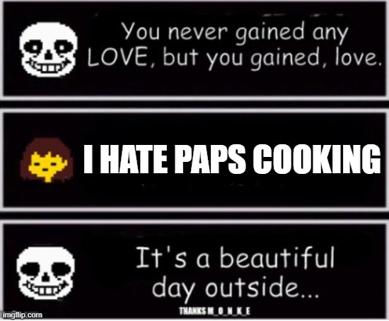 sans | I HATE PAPS COOKING | image tagged in sans | made w/ Imgflip meme maker