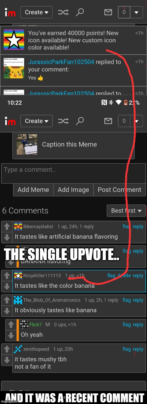 THE SINGLE UPVOTE.. AND IT WAS A RECENT COMMENT | made w/ Imgflip meme maker