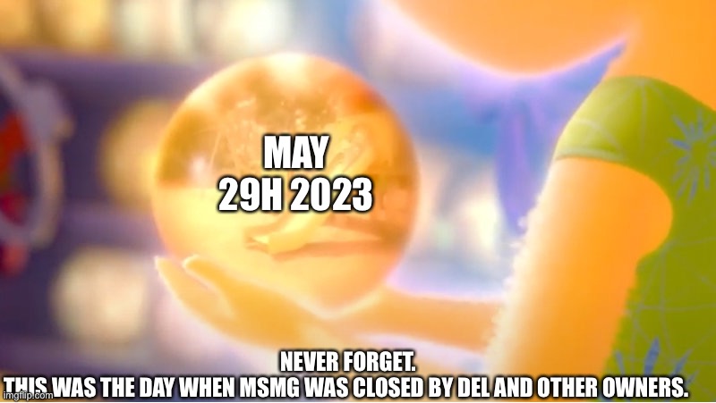 A New Core Memory | MAY 29H 2023; NEVER FORGET.

THIS WAS THE DAY WHEN MSMG WAS CLOSED BY DEL AND OTHER OWNERS. | image tagged in a new core memory | made w/ Imgflip meme maker