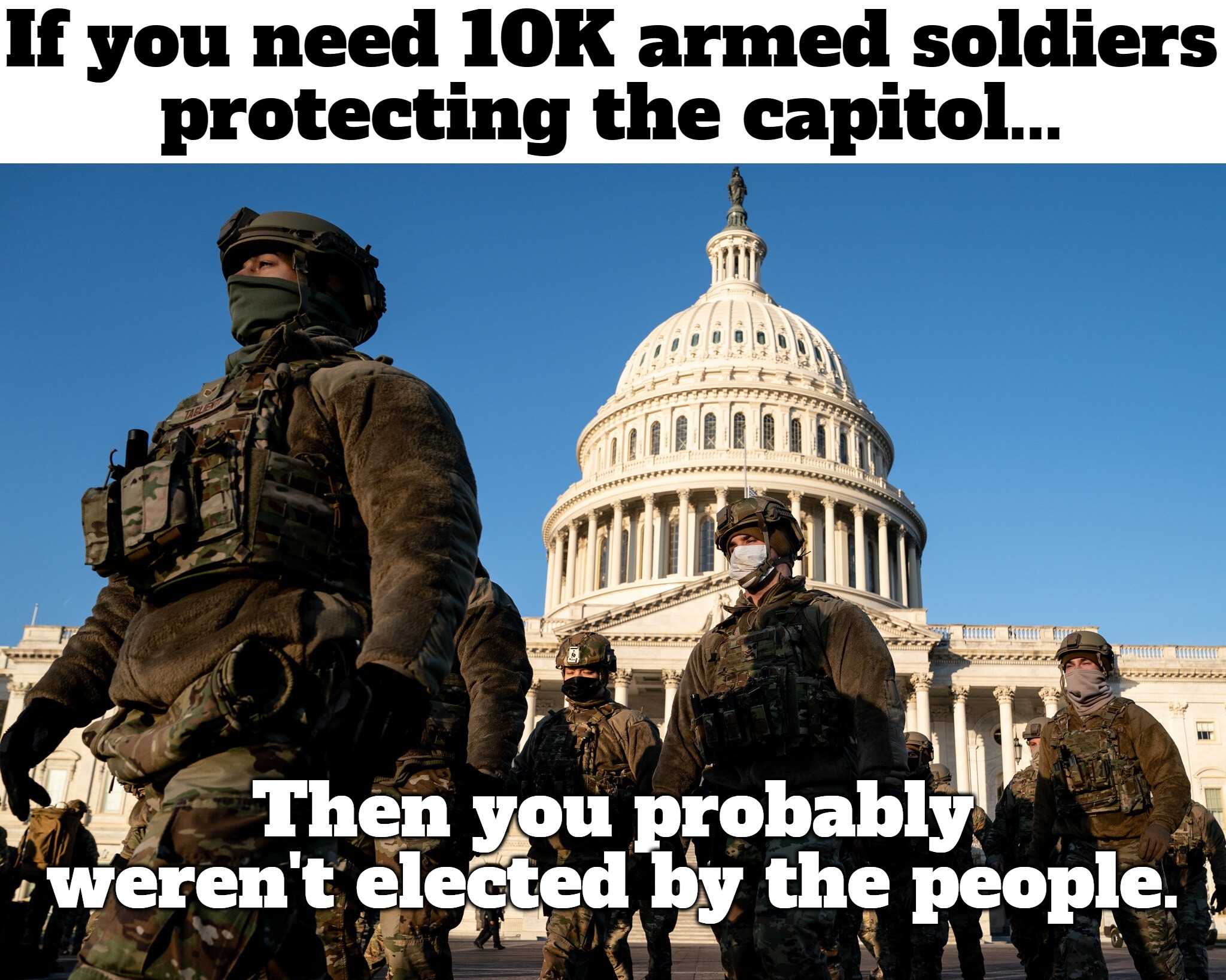 If you need 10K armed soldiers guarding the capitol... | image tagged in election fraud,voter fraud,communist insurrection,sedition,treason,honor your oath | made w/ Imgflip meme maker