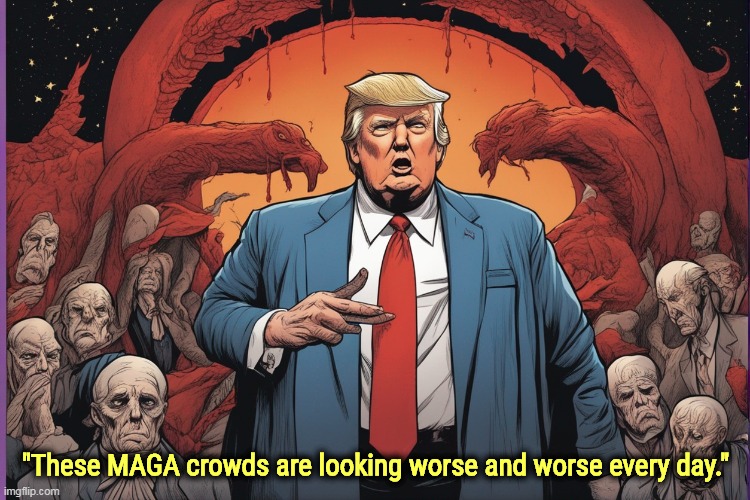 "These MAGA crowds are looking worse and worse every day." | image tagged in trump,maga,crowd,zombies | made w/ Imgflip meme maker