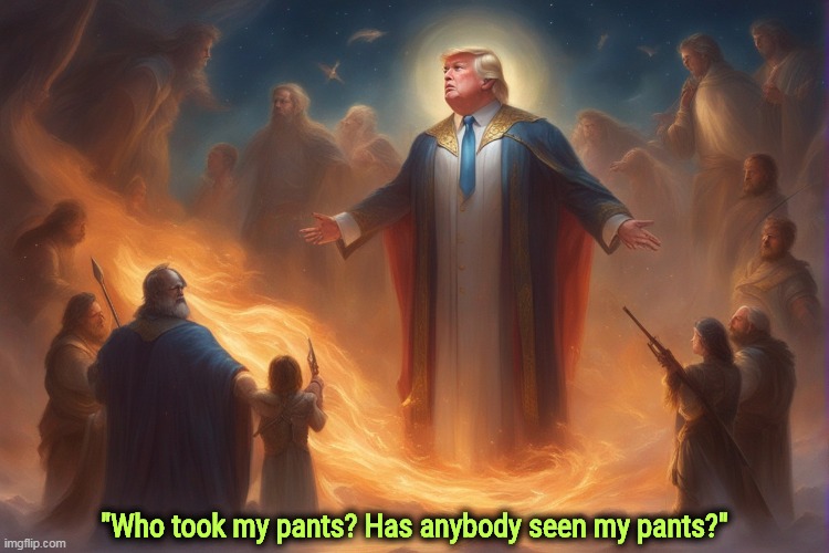 The perils of being a cult leader | "Who took my pants? Has anybody seen my pants?" | image tagged in trump,pants,cult,worship | made w/ Imgflip meme maker