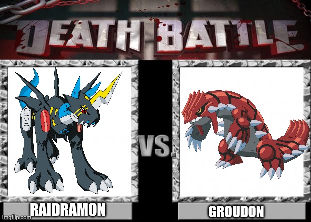 Raidramon Vs Groudon. A Battle Between A Digimon And A Pokemon! | RAIDRAMON; GROUDON | image tagged in death battle | made w/ Imgflip meme maker