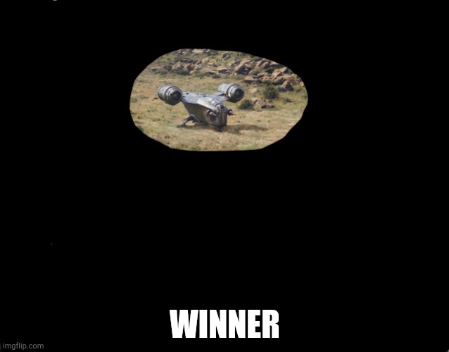 Razor Crest Gets Sniped | WINNER | image tagged in razor crest gets sniped | made w/ Imgflip meme maker