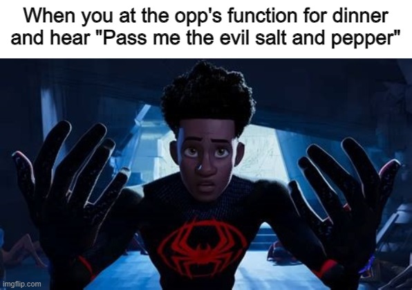 Uh oh's | When you at the opp's function for dinner and hear "Pass me the evil salt and pepper" | image tagged in miles running,opps,funny,memes | made w/ Imgflip meme maker