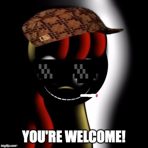 YOU'RE WELCOME! | image tagged in creepy bloom | made w/ Imgflip meme maker
