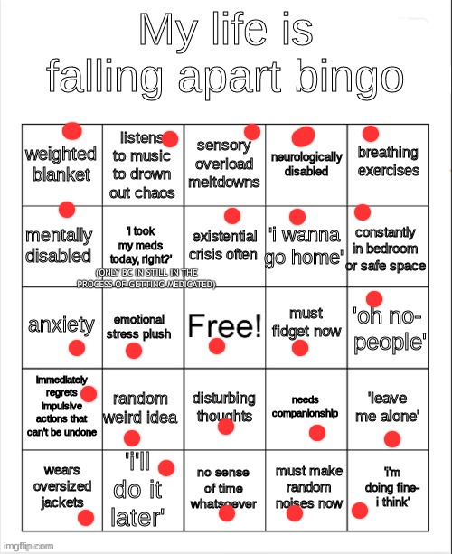 also very excessive sh | (ONLY BC IN STILL IN THE PROCESS OF GETTING MEDICATED) | image tagged in my life is falling apart bingo | made w/ Imgflip meme maker