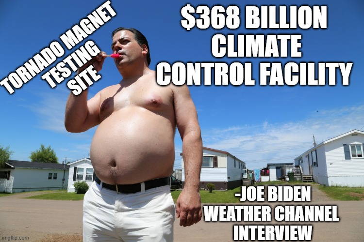 Brandon Claims Climate Control Facility built for hundreds of Billions of Taxpayer Dollars | $368 BILLION 
CLIMATE CONTROL FACILITY; TORNADO MAGNET
TESTING
SITE; -JOE BIDEN
WEATHER CHANNEL 
INTERVIEW | image tagged in cool joe biden,weather,tony blair,john kerry,environment,paris climate deal | made w/ Imgflip meme maker