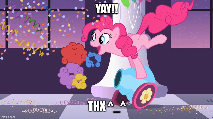 Pinkie Pie's party cannon explosion | YAY!! THX ^_^ | image tagged in pinkie pie's party cannon explosion | made w/ Imgflip meme maker
