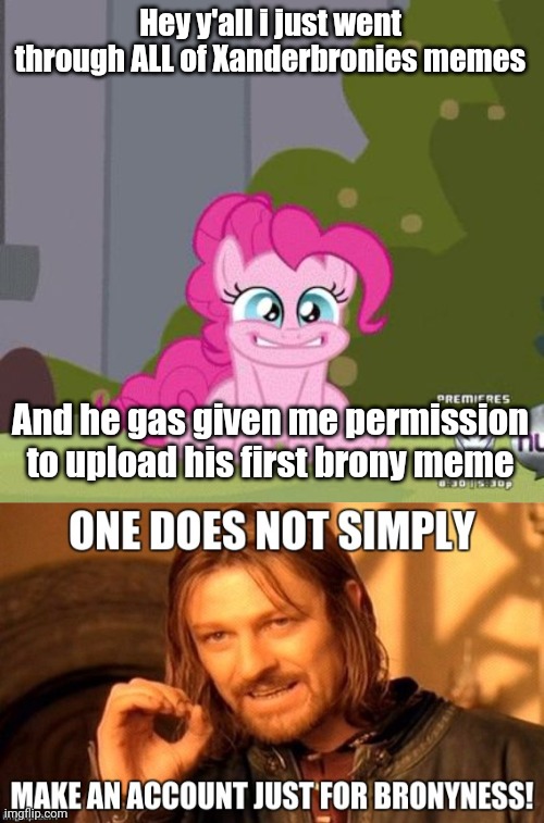 Took me 6 days to go through it all!!! | Hey y'all i just went through ALL of Xanderbronies memes; And he gas given me permission to upload his first brony meme | image tagged in excited pinkie pie,accomplishment | made w/ Imgflip meme maker