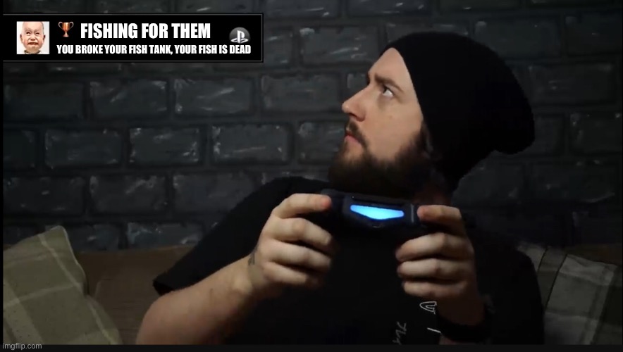 Caddicarus achievement | FISHING FOR THEM YOU BROKE YOUR FISH TANK, YOUR FISH IS DEAD | image tagged in caddicarus achievement | made w/ Imgflip meme maker