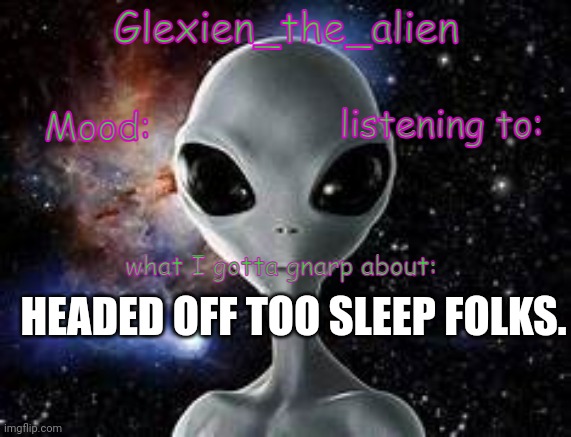 my announcement thingie | HEADED OFF TOO SLEEP FOLKS. | image tagged in my announcement thingie | made w/ Imgflip meme maker