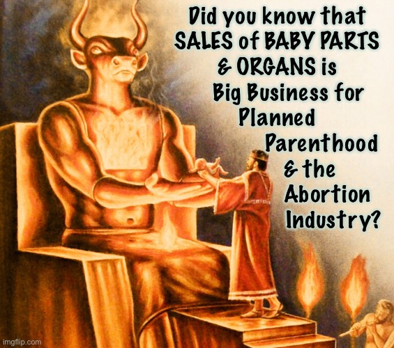 Does that even Matter, to you? | Did you know that

SALES of BABY PARTS
& ORGANS is
    Big Business for
Planned
               Parenthood
           & the
                 Abortion
                   Industry? | image tagged in memes,evil deed,feeds the evil industry,evil sucks,get right | made w/ Imgflip meme maker