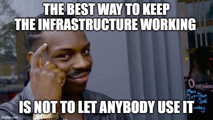 Roll Safe Think About It Meme | THE BEST WAY TO KEEP THE INFRASTRUCTURE WORKING; IS NOT TO LET ANYBODY USE IT | image tagged in memes,roll safe think about it | made w/ Imgflip meme maker