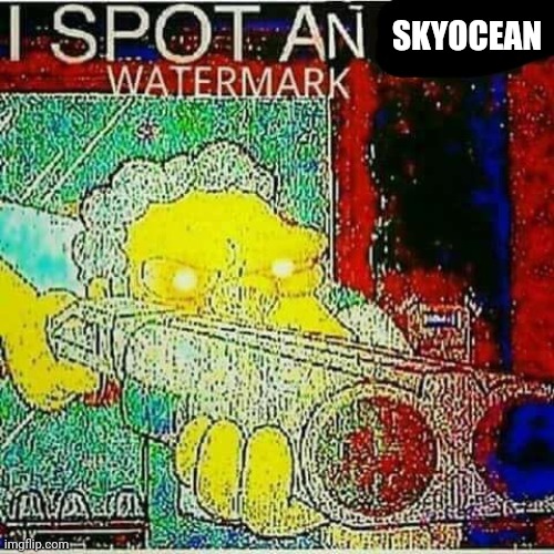 I SPOT AN x WATERMARK | SKYOCEAN | image tagged in i spot an x watermark | made w/ Imgflip meme maker