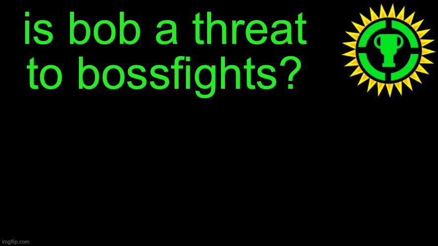 scientifically yes, practically no | is bob a threat to bossfights? | image tagged in game theory thumbnail | made w/ Imgflip meme maker