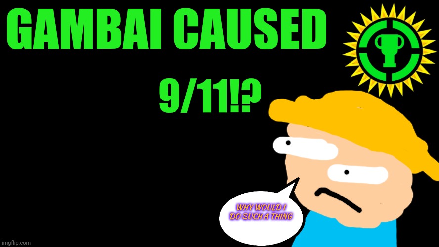 Game Theory Thumbnail | GAMBAI CAUSED; 9/11!? WHY WOULD I DO SUCH A THING | image tagged in game theory thumbnail | made w/ Imgflip meme maker