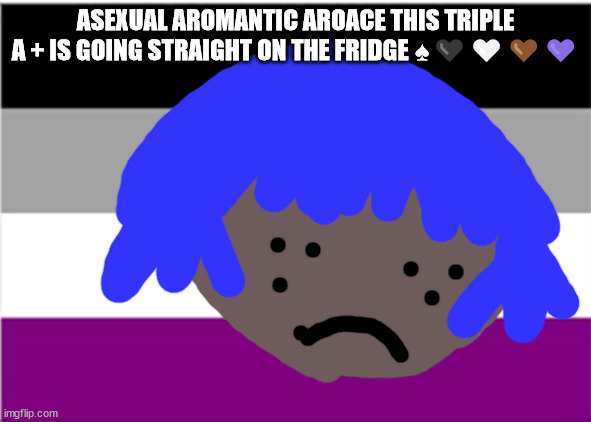 Mar rush mean's tomorrow in Mongolian | ASEXUAL AROMANTIC AROACE THIS TRIPLE A + IS GOING STRAIGHT ON THE FRIDGE ♠🖤🤍🤎💜 | image tagged in aroace meme,asexual meme,asexual,ace,aromantic,thy | made w/ Imgflip meme maker