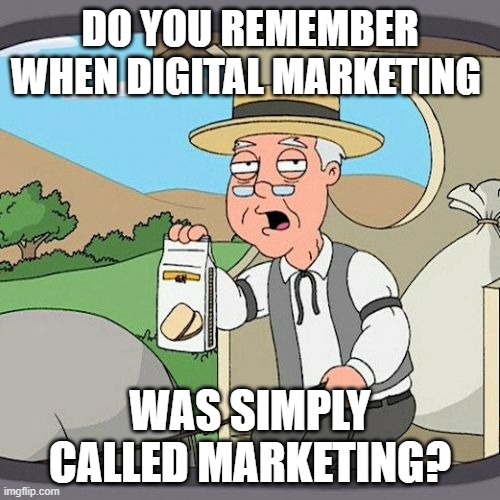 Pepperidge Farm Remembers Meme | DO YOU REMEMBER WHEN DIGITAL MARKETING; WAS SIMPLY CALLED MARKETING? | image tagged in memes,pepperidge farm remembers | made w/ Imgflip meme maker