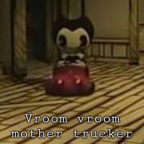Vroom vroom mother trucker | made w/ Imgflip meme maker