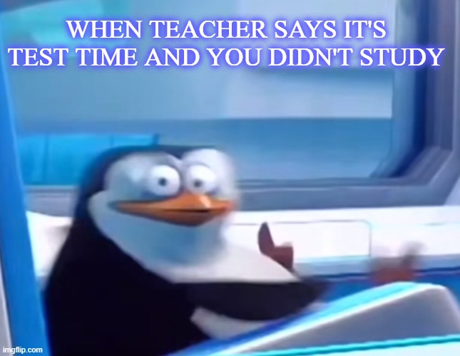 When you Didn't Study | WHEN TEACHER SAYS IT'S TEST TIME AND YOU DIDN'T STUDY | image tagged in uh oh | made w/ Imgflip meme maker