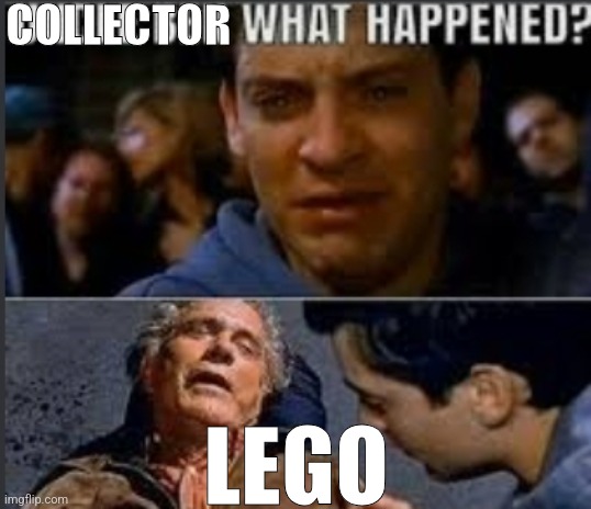Uncle ben what happened | COLLECTOR LEGO | image tagged in uncle ben what happened | made w/ Imgflip meme maker