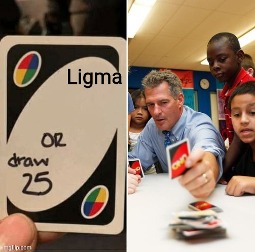 Draw 25 doesn't draw | Ligma | image tagged in draw 25 doesn't draw | made w/ Imgflip meme maker