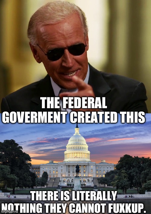 Slow Joe man of the people..... LOL! | THE FEDERAL GOVERMENT CREATED THIS; THERE IS LITERALLY NOTHING THEY CANNOT FUXKUP. | image tagged in cool joe biden,washington dc swamp | made w/ Imgflip meme maker