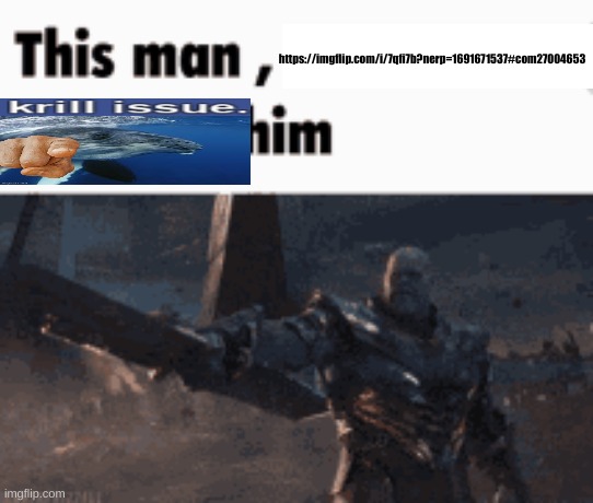 This man, _____ him | https://imgflip.com/i/7qfi7b?nerp=1691671537#com27004653 | image tagged in this man _____ him | made w/ Imgflip meme maker