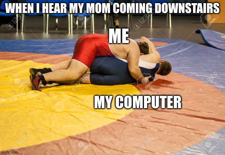 Trying to be sneaky as a child | WHEN I HEAR MY MOM COMING DOWNSTAIRS; ME; MY COMPUTER | image tagged in computer,mom,sneaky,squish | made w/ Imgflip meme maker